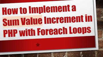 How to Implement a Sum Value Increment in PHP with Foreach Loops
