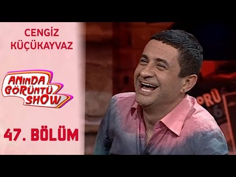 Anında Görüntü Show 47. Bölüm Tek Parça - CENGİZ KÜÇÜKAYVAZ