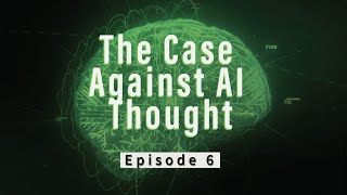 The Case Against AI Thought - The Mind and the Machine: Episode 6