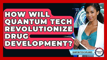 How Will Quantum Tech Revolutionize Drug Development? - Quantum Tech Explained
