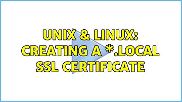 Unix & Linux: Creating a \*.local ssl certificate (3 Solutions!!)