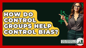 How Do Control Groups Help Control Bias? - The Friendly Statistician