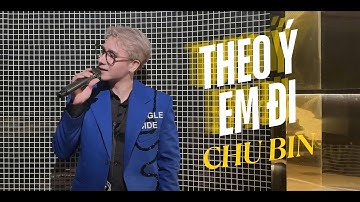 THEO Ý EM ĐI - CHU BIN OFFICIAL | theo ý em đi em vui là được .. theo ý em đi em hạnh phúc là được