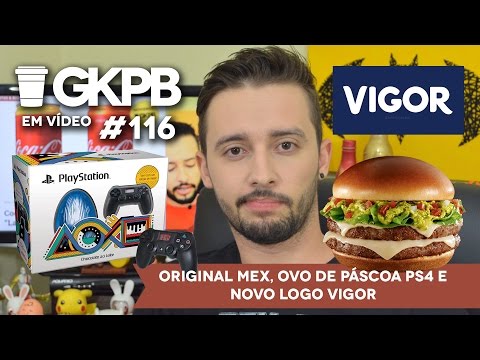 Original Mex, Ovo de Páscoa PS4 e Novo Logo Vigor | GKPB Em Vídeo #116