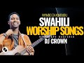 Best Swahili Praise Worship Nyimbo Za Kuabudu 2025 DJ Crown Gospel Mix Best Swahili Praise Worship Nyimbo Za Kuabudu 2025 DJ Crown Gospel Mix