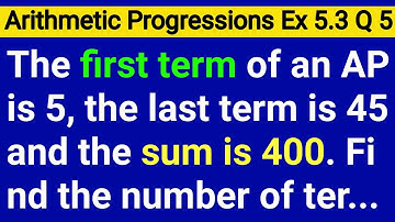 The First Term Of An Ap Is 5 The Last Term Is 45 And The Sum Is 400 Find The Number Of Terms