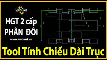 Hướng Dẫn Vẽ Hộp Giảm Tốc 2 Cấp Phân Đôi Cấp Nhanh | VADUNI | Tool Tính Chiều Dài Trục