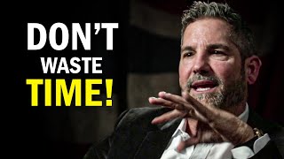 STOP WASTING TIME  Grant Cardone Powerful Motivational Speech