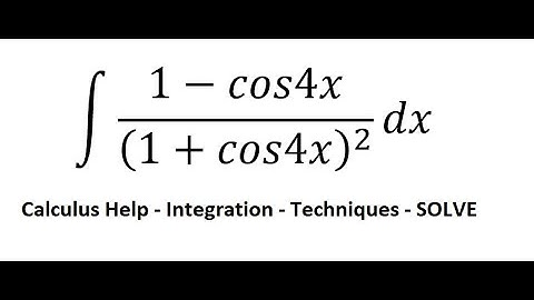 Calculus Help: Integral ∫ (1-cos4x)/(1+cos4x)^2  dx - Integration by substitution - Techniques