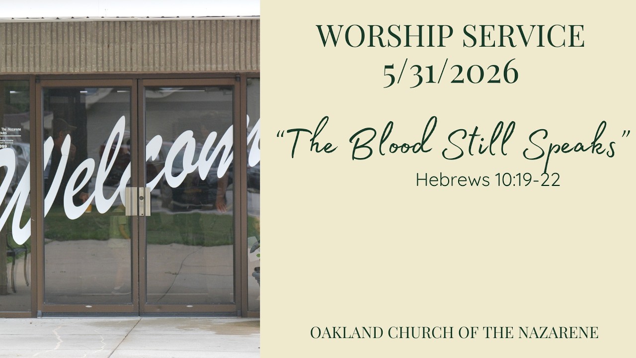 The Blood Still Speaks - Hebrews 10:19-22 | Oakland Church of the Nazarene | May 31, 2026