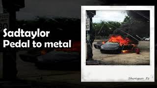 Sadtaylor - Pedal to metal (Prod. Mj Nichols x Shnatched)