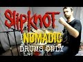 SLIPKNOT - Nomadic - Drums Only