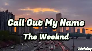 The Weeknd - Call Out My Name[ Lyrics ]