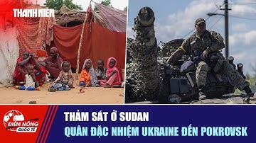 ĐIỂM NÓNG QUỐC TẾ 2/11: Thảm sát ở Sudan | Quân đặc nhiệm Ukraine đến Pokrovsk