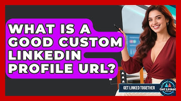 What Is A Good Custom LinkedIn Profile URL? - Get Linked Together