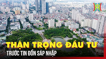 Đầu tư bất động sản: Cảnh giác trước tin đồn sáp nhập | Tin tức