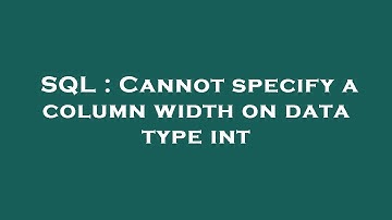 SQL : Cannot specify a column width on data type int