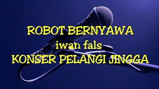 robot bernyawa @ KONSER PELANGI JINGGA