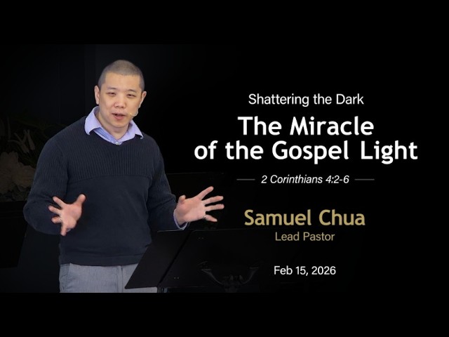 Shattering the Dark - The Miracle of the Gospel Light | 2 Corinthians 4:2-6 | Samuel Chua
