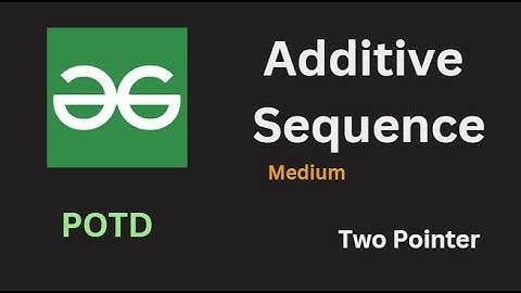 Additive Sequence | GFG POTD