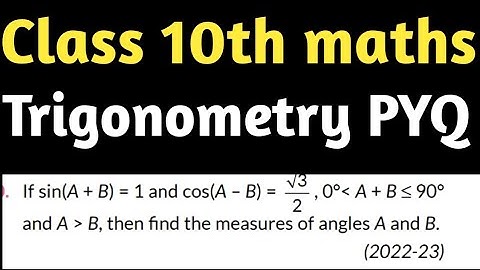 If sin(A+B)=1 and cos(A-B)=√3/2, 0°A+B≤90° , then find the measures of angles A and B.Class 10th pyq