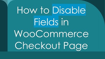 How to Disable Fields in WooCommerce Checkout Page