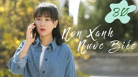 Non Xanh Nước Biếc - Ep30| Dương Thước, Phan Chi Lâm, Mã Tô| Phim Tâm Lý - Tình Cảm