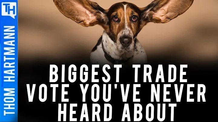 Biggest Trade Vote Youve Never Heard About  Featur...