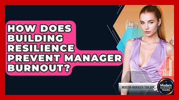 How Does Building Resilience Prevent Manager Burnout? - Modern Manager Toolbox