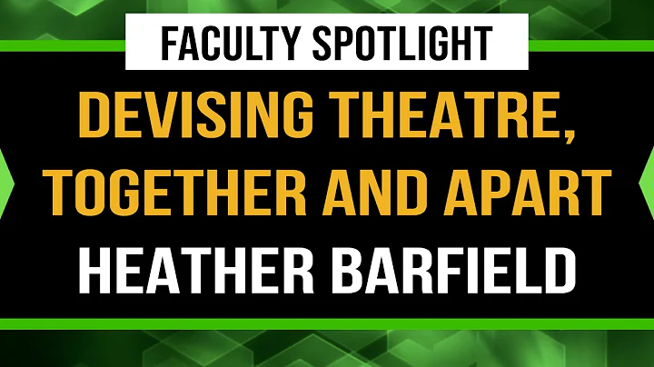 Faculty Spotlight : Devising Theatre, Together and...