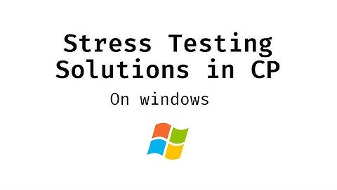 Stress Testing in Competitive Programming (on Windows!)