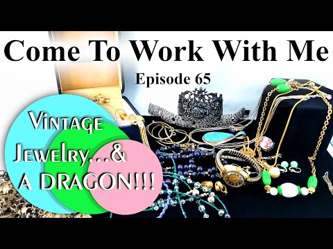 Come To Work With Me - Episode 65 - Vintage Jewelry & A DRAGON!?!