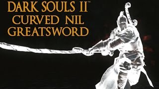 Dark Souls 2 Curved Nil Greatsword Tutorial (dual wielding w/ power stance)