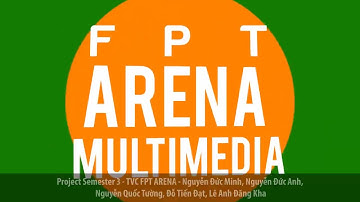 Project Sem 3 - TVC fpt arena