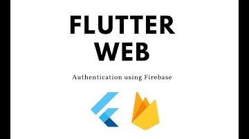 Flutter Web - Firebase Authentication for your web apps