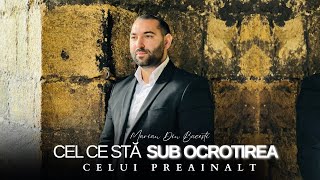 Marian din bacesti - CEL CE STĂ SUB OCROTIREA CELUI PREAÎNALT ( new song 2024)