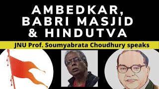 Ambedkar, Babri Masjid and Counter Revolution by Hindutva Forces: JNU Prof Soumyabrata Choudhury