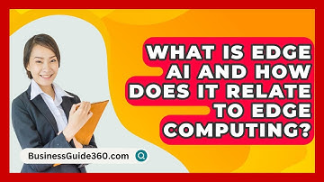 What Is Edge AI And How Does It Relate To Edge Computing? - BusinessGuide360.com