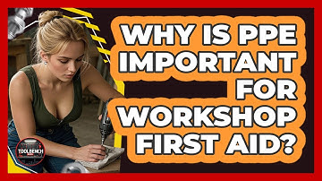 Why Is PPE Important For Workshop First Aid? - ToolBench Pros