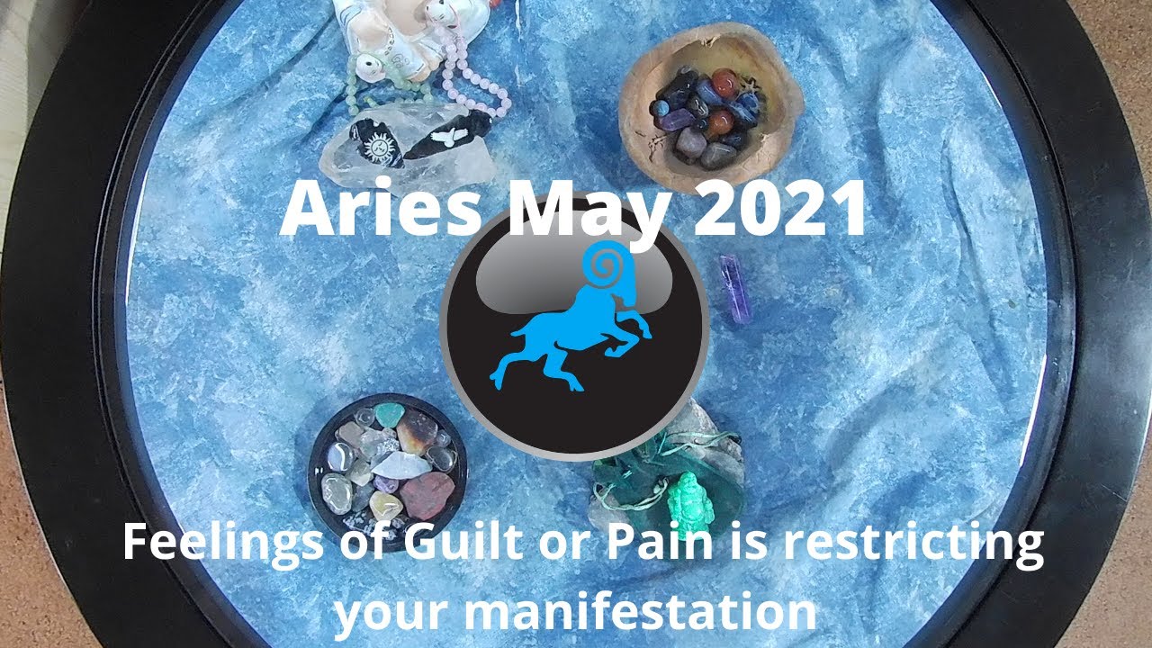 Aries May 21 Feelings of Guilt or Pain is restricting your manifestation