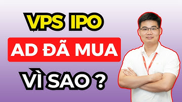 Mình đã mua IPO VPS - Phân tích chi tiết thương vụ VPS IPO