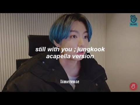 jungkook - still with you (acapella version)