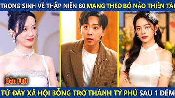 Trọng Sinh Về Thập Niên 80 Mang Theo Bộ Não Thiên Tài, Từ Đáy Xã Hội Bỗng Trở Thành Tỷ Phú Thế Giới