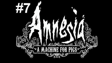 Amnesia: A Machine for Pigs Playthrough - THE END IS NIGH? - Part 7