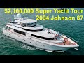 $2,100,000 Super Yacht Tour : 2004 Johnson 87