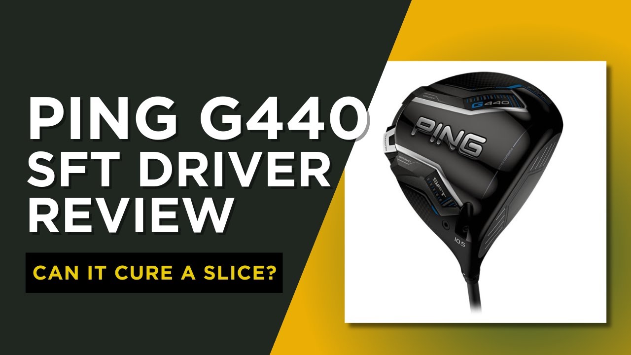PING G440 SFT Driver Review - A Comprehensive Guide