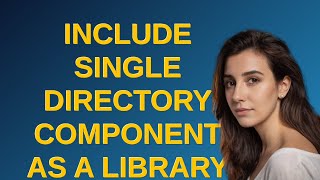 Drupal: Include Single Directory Component as a library