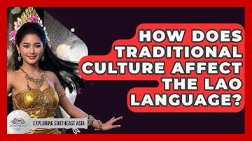 How Does Traditional Culture Affect The Lao Language? - Exploring Southeast Asia