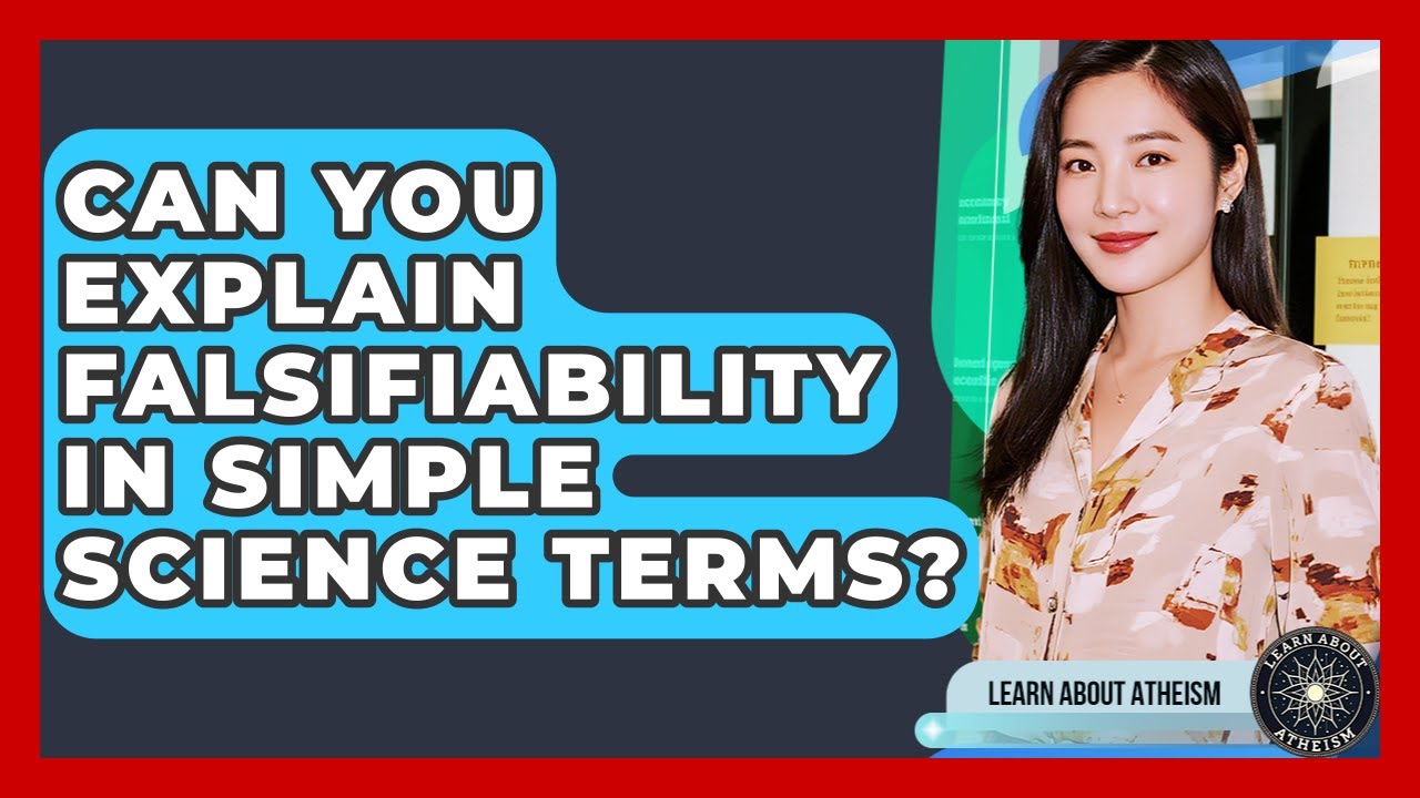 Can You Explain Falsifiability In Simple Science Terms? - Learn About Atheism