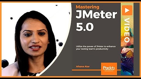 Mastering JMeter 5.0 | Afsana Atar | JMeter tutorial | Performance Testing with JMeter tool